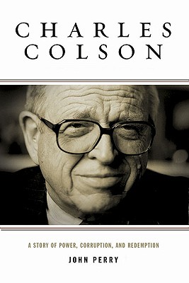 Charles Colson: A Story of Power, Corruption, and Redemption