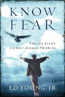 Know Fear: Facing Life's Six Most Common Phobias