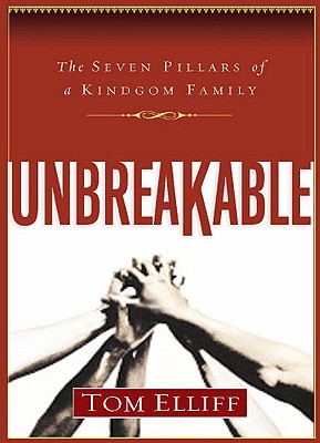 Unbreakable: The Seven Pillars of a Kingdom Family Elliff, Thomas D.