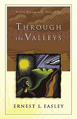 Image for Through the Valleys: Finding Triumph in the Trials of Life Through the Valleys: Finding Triumph in the Trials of Life