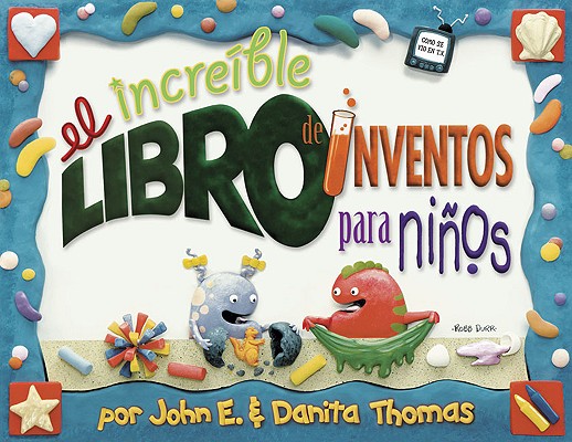 El increible libro de inventos para ninos/The Ultimate Book of Kid Concoctions: Mas De 65 Inventos Sensacionales, Asombrosos Y Chiflados (Spanish Edition)