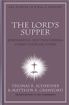 Image for The Lord's Supper: Remembering and Proclaiming Christ Until He Comes (NAC Studies in Bible & Theology)