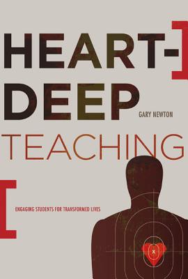 Image for Heart-Deep Teaching: Engaging Students for Transformed Lives Heart-Deep Teaching: Engaging Students for Transformed Lives