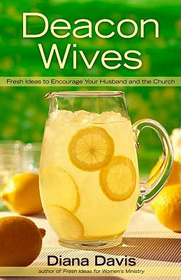 Image for Deacon Wives: Fresh Ideas to Encourage Your Husband and the Church