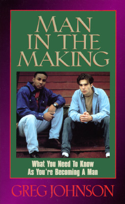 Man in the Making: What You Need to Know As You're Becoming a Man