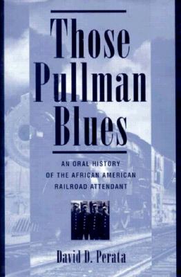 Those Pullman Blues: An Oral History of the African-American Railroad Attendant