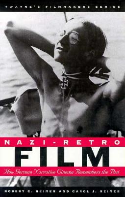 Nazi-Retro Films: How German Cinema Remembers the Past (Twayne's Filmmakers Series)