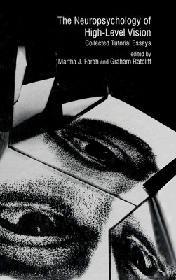 The Neuropsychology of High-level Vision: Collected Tutorial Essays (Carnegie Mellon Symposia on Cognition Series)