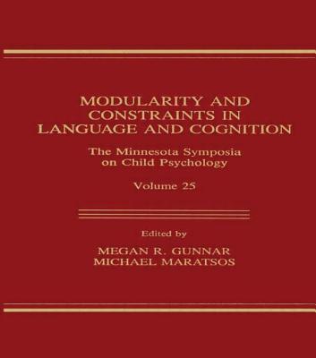 Image for Modularity and Constraints in Language and Cognition: The Minnesota Symposia on Child Psychology, Volume 25 (Minnesota Symposia on Child Psychology Series) Modularity and Constraints in Language and Cognition: The Minnesota Symposia on Child Psychology, Volume 25 (Minnesota Symposia on Child Psychology Series)