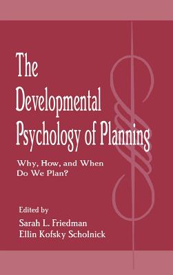 The Developmental Psychology of Planning Why, How, and When Do We Plan