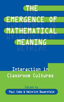 The Emergence of Mathematical Meaning: interaction in Classroom Cultures (Studies in Mathematical Thinking and Learning Series)