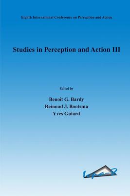 Studies in Perception and Action III: Eighth International Conference on Perception and Action, July 9-14, 1995, Marseille, France
