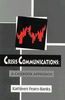 Crisis Communications: A Casebook Approach (Routledge Communication Series)