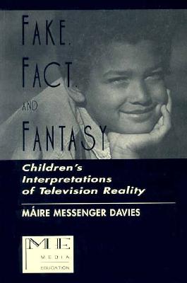 Fake, Fact, and Fantasy: Children's Interpretations of Television Reality (Routledge Communication Series)