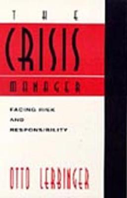 The Crisis Manager: Facing Risk and Responsibility