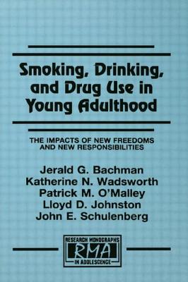 Smoking, Drinking, and Drug Use in Young Adulthood: The Impacts of New Freedoms and New Responsibilities (Research Monographs in Adolescence Series)