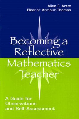 Becoming A Reflective Mathematics Teacher: A Guide for Observations and Self-assessment (Studies in Mathematical Thinking and Learning Series)