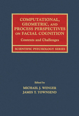 Computational, Geometric, and Process Perspectives on Facial Cognition: Contexts and Challenges (Scientific Psychology Series)