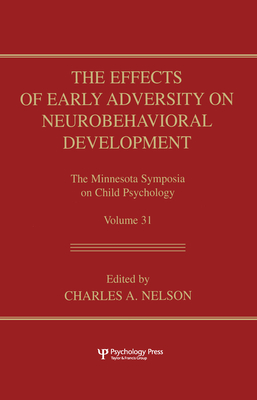 The Effects of Early Adversity on Neurobehavioral Development: The Minnesota Symposia on Child Psychology (Minnesota Symposia on Child Psychology Series)