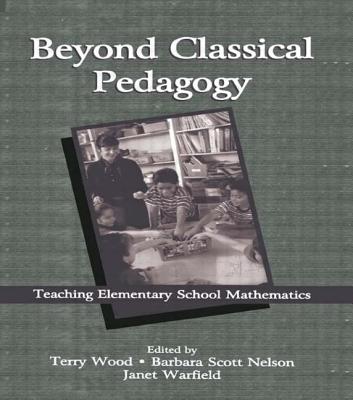 Image for Beyond Classical Pedagogy: Teaching Elementary School Mathematics (Studies in Mathematical Thinking and Learning Series)