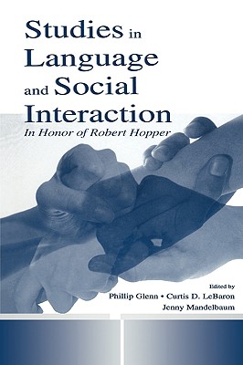 Studies in Language and Social Interaction: In Honor of Robert Hopper (Routledge Communication Series)