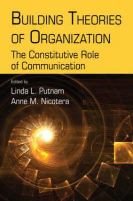 Building Theories of Organization (Routledge Communication Series)
