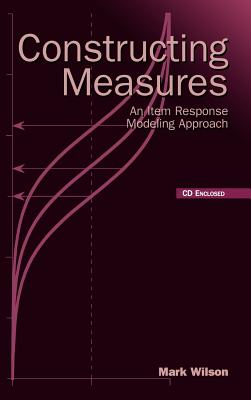Image for Constructing Measures: An Item Response Modeling Approach Constructing Measures: An Item Response Modeling Approach