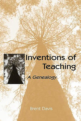 Inventions of Teaching: A Genealogy Image for Inventions of Teaching: A Genealogy