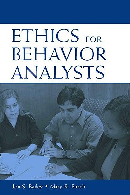 Image for Ethics for Behavior Analysts: A Practical Guide to the Behavior Analyst Certification Board Guidelines for Responsible Conduct Ethics for Behavior Analysts: A Practical Guide to the Behavior Analyst Certification Board Guidelines for Responsible Conduct