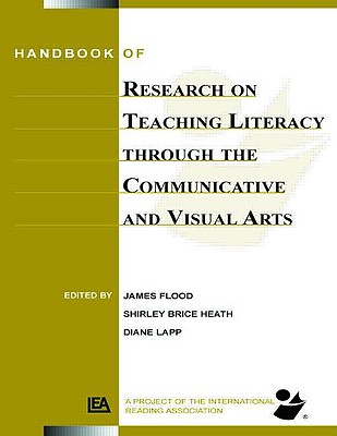 Handbook of Research on Teaching Literacy Through the Communicative and Visual Arts: Sponsored by the International Reading Association