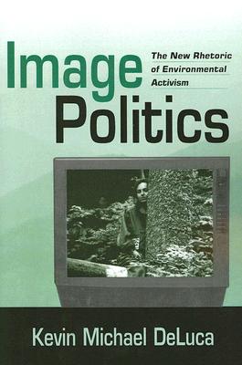 Image Politics: The New Rhetoric of Environmental Activism