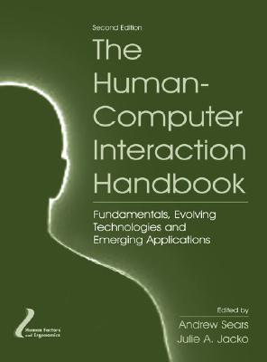 The Human-Computer Interaction Handbook: Fundamentals, Evolving Technologies and Emerging Applications, Second Edition (Human Factors and Ergonomics)