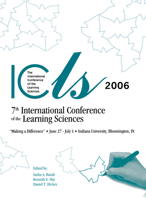 Proceedings of ICLS 2006 [7th International Conference of the Learning Sciences], Indiana University, Bloomington, Indiana, USA, June 27th - July 1st, 2006. "Making a Difference." Volume 2