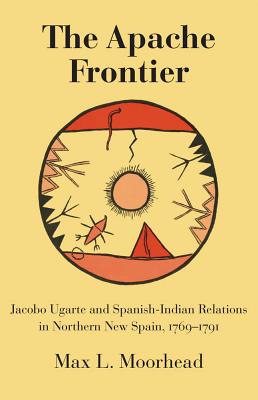 The Apache Frontier Jacob Ugarte and Spanish-Indian Relations in Northern New Spain, 17691791 (The Civilization of the American Indian Series)