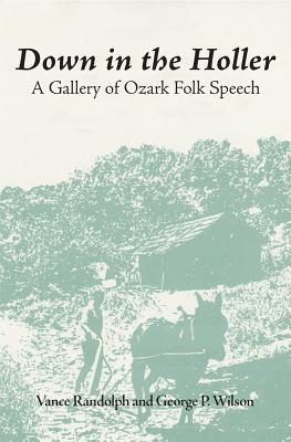 Down in the Hollar: A Gallery of Ozark Folk Speech (First Edition, Reissue)