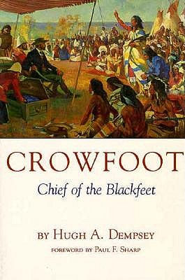 Crowfoot: Chief of the Blackfeet (Civilization of the American Indian)