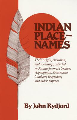 Image for Indian Place-Names: Their origin, evolution, and meanings, collected in Kansas from the Siouan, Algonquian, Shoshonean, Caddoan, Iroquoian, and other tongues