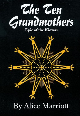 The Ten Grandmothers: Epic of the Kiowas (Volume 26) (The Civilization of the American Indian Series)