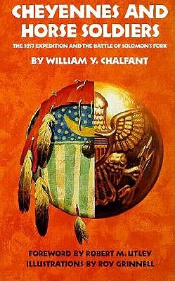 Cheyennes and Horse Soldiers The 1857 Expedition and the Battle of Solomon's Fork Foreword by Robert M. Utley