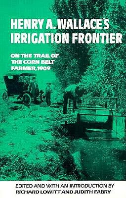 Image for Henry A. Wallace's Irrigation Frontier: On the Trail of the Corn Belt Farmer, 1909 (Western Frontier Library)