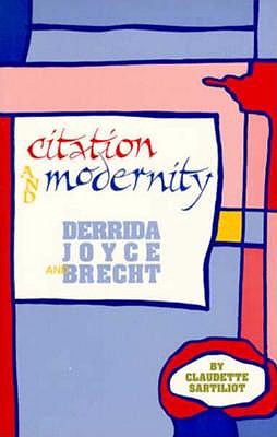Image for Citation and Modernity: Derrida, Joyce, and Brecht (Oklahoma Project for Discourse & Theory) Citation and Modernity: Derrida, Joyce, and Brecht (Oklahoma Project for Discourse & Theory)
