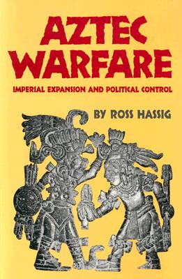 Aztec Warfare: Imperial Expansion and Political Control (Volume 188) (The Civilization of the American Indian Series)