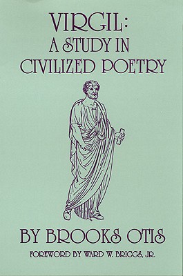 Virgil: A Study in Civilized Poetry (Volume 20) (Oklahoma Series in Classical Culture)