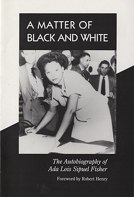 A Matter of Black and White: The Autobiography of Ada Lois Sipuel Fisher