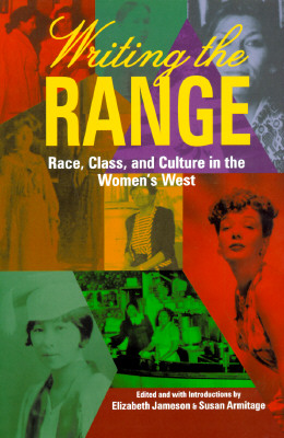 Writing the Range: Race, Class, and Culture in the Women's West