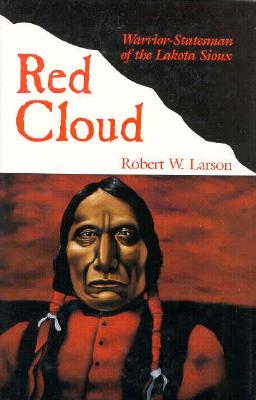 Red Cloud Warrior Statesman Of The Lakota Sioux