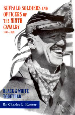 Buffalo Soldiers and Officers of the Ninth Cavalry, 1867-1898: Black & White Together