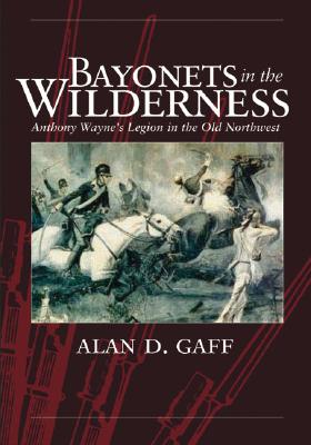 Bayonets in the Wilderness: Anthony Wayne's Legion in the Old Northwest.