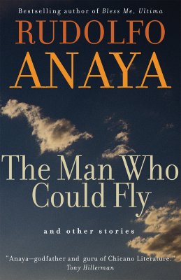 The Man Who Could Fly and Other Stories (Volume 5) (Chicana and Chicano Visions of the Amricas Series)