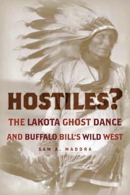 Hostiles The Lakota Ghost Dance and Buffalo Bill's Wild West